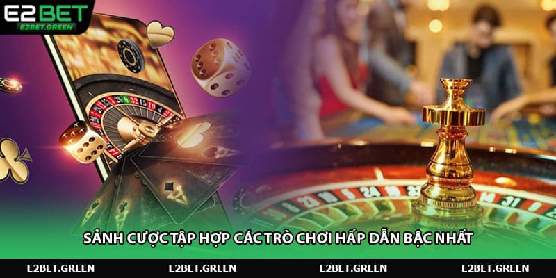 Sảnh cược tập hợp các trò chơi hấp dẫn bậc nhất